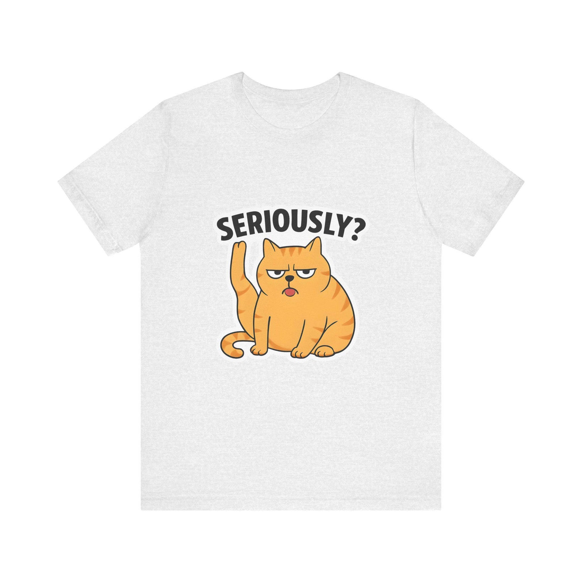 Funny Cat T-Shirt, Seriously Graphic Tee, Gift for Cat Lovers, Humor Shirt, Casual Wear, Pet Owner Apparel