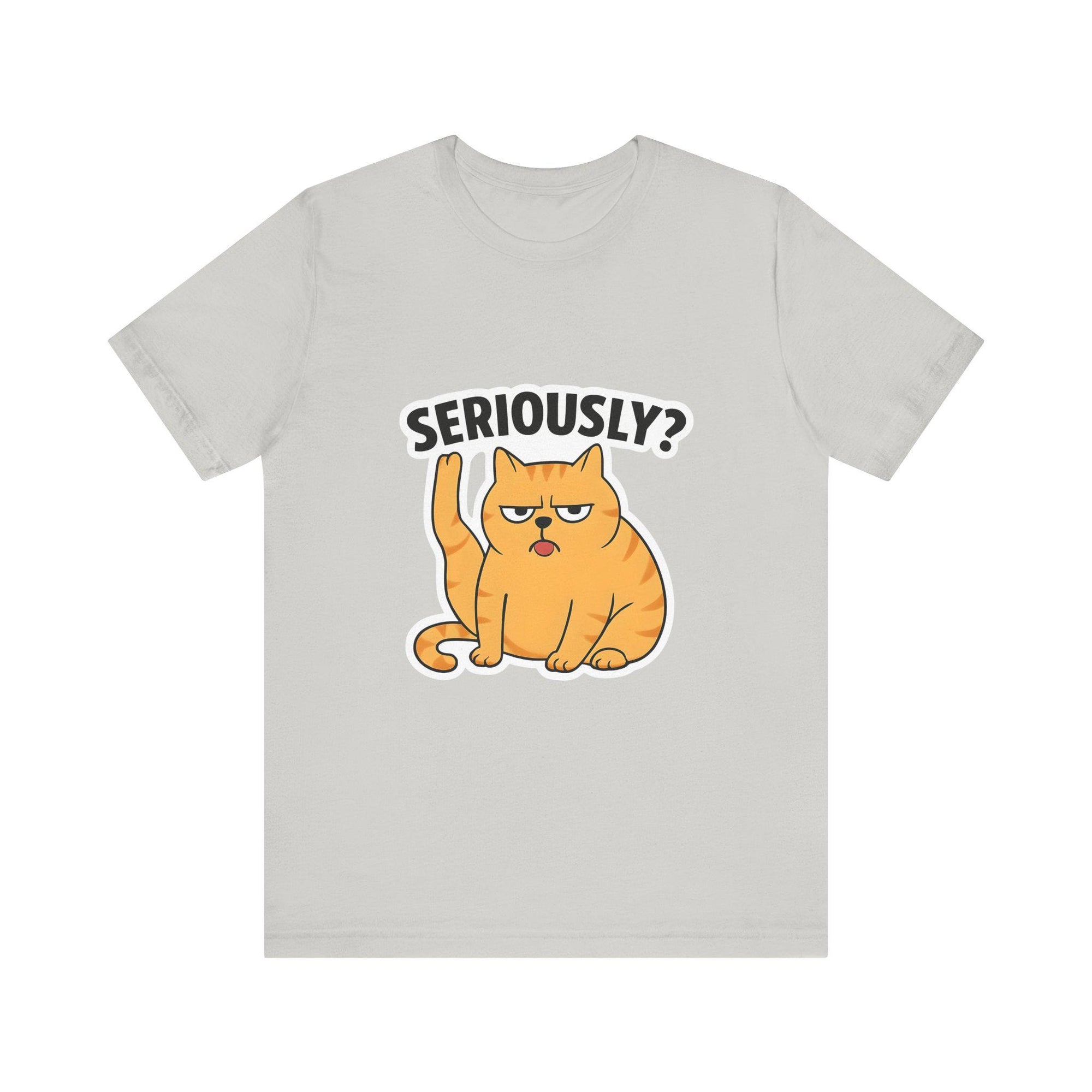 Funny Cat T-Shirt, Seriously Graphic Tee, Gift for Cat Lovers, Humor Shirt, Casual Wear, Pet Owner Apparel
