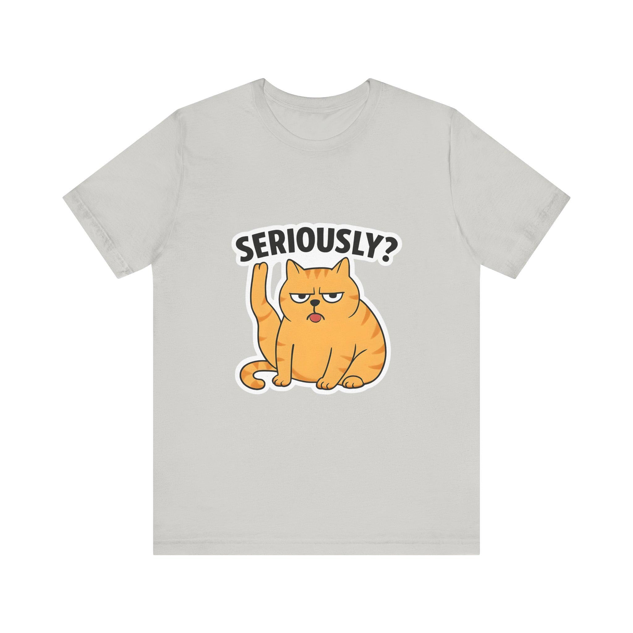 Funny Cat T-Shirt, Seriously Graphic Tee, Gift for Cat Lovers, Humor Shirt, Casual Wear, Pet Owner Apparel