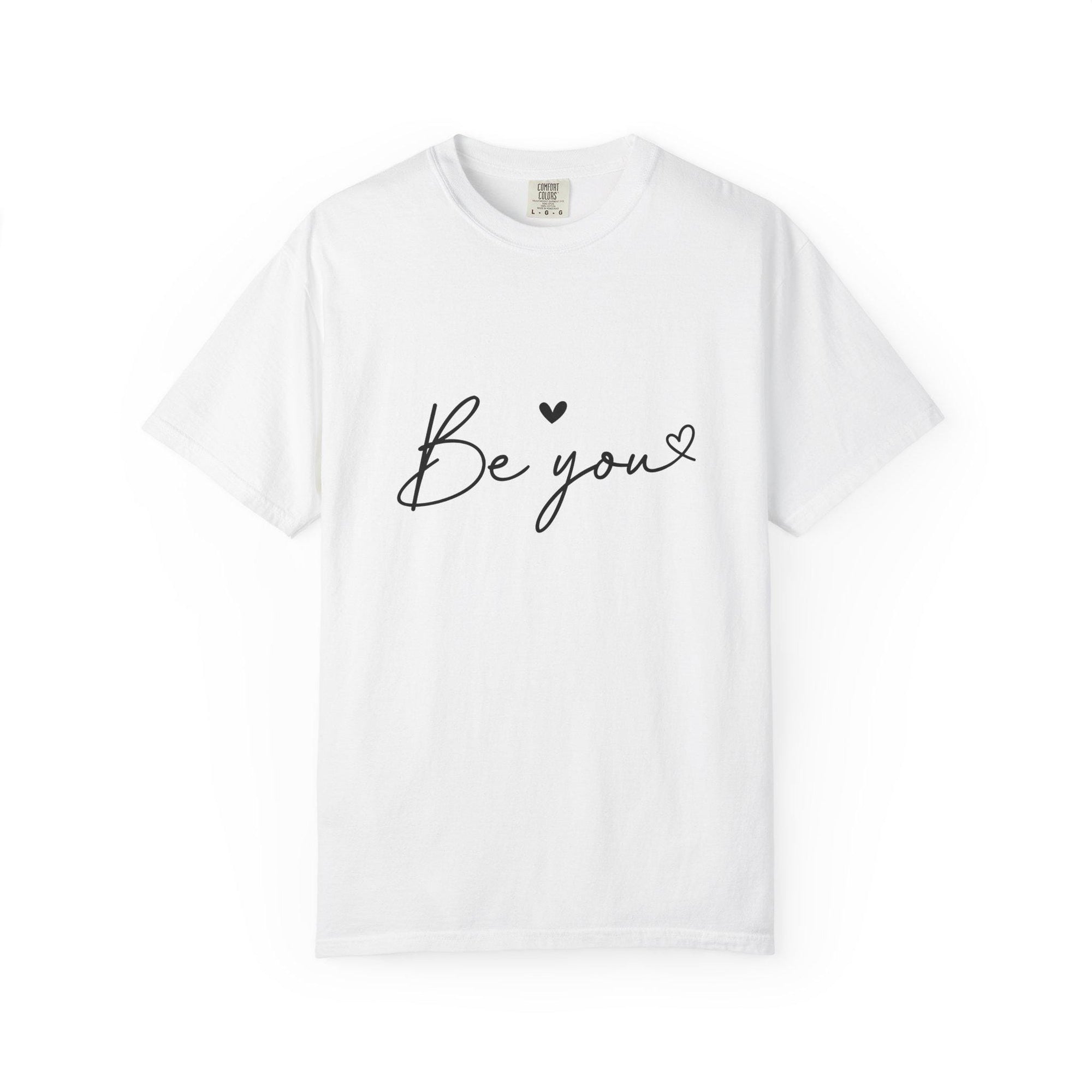 Be You T-Shirt Inspirational Self Love Tee Unisex Comfort Colors Shirt Positive Affirmation Quote Gift for Her or Him