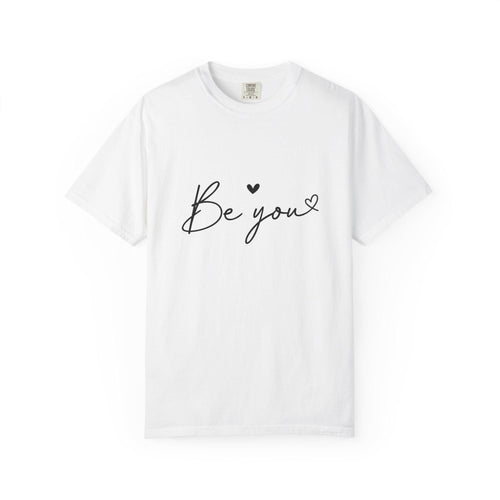 Be You T-Shirt Inspirational Self Love Tee Unisex Comfort Colors Shirt Positive Affirmation Quote Gift for Her or Him