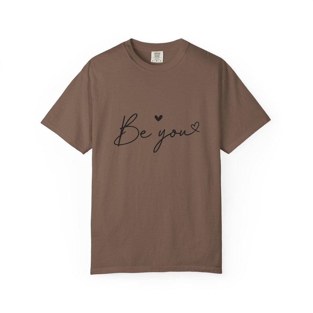 Be You T-Shirt Inspirational Self Love Tee Unisex Comfort Colors Shirt Positive Affirmation Quote Gift for Her or Him