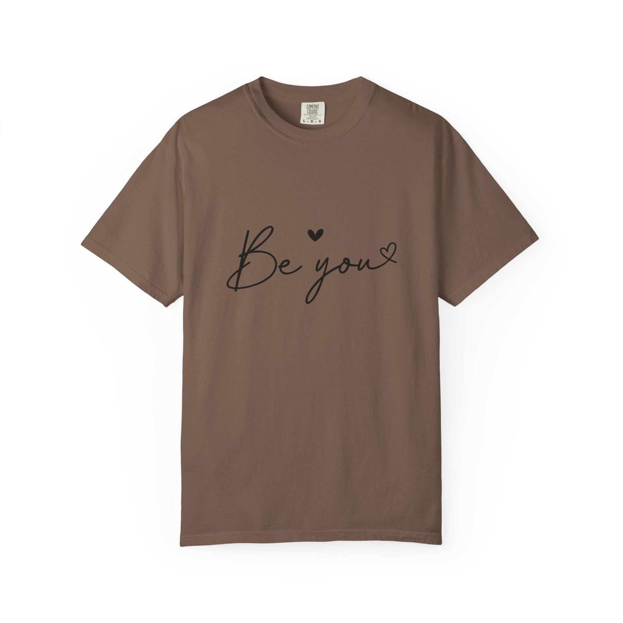 Be You T-Shirt Inspirational Self Love Tee Unisex Comfort Colors Shirt Positive Affirmation Quote Gift for Her or Him