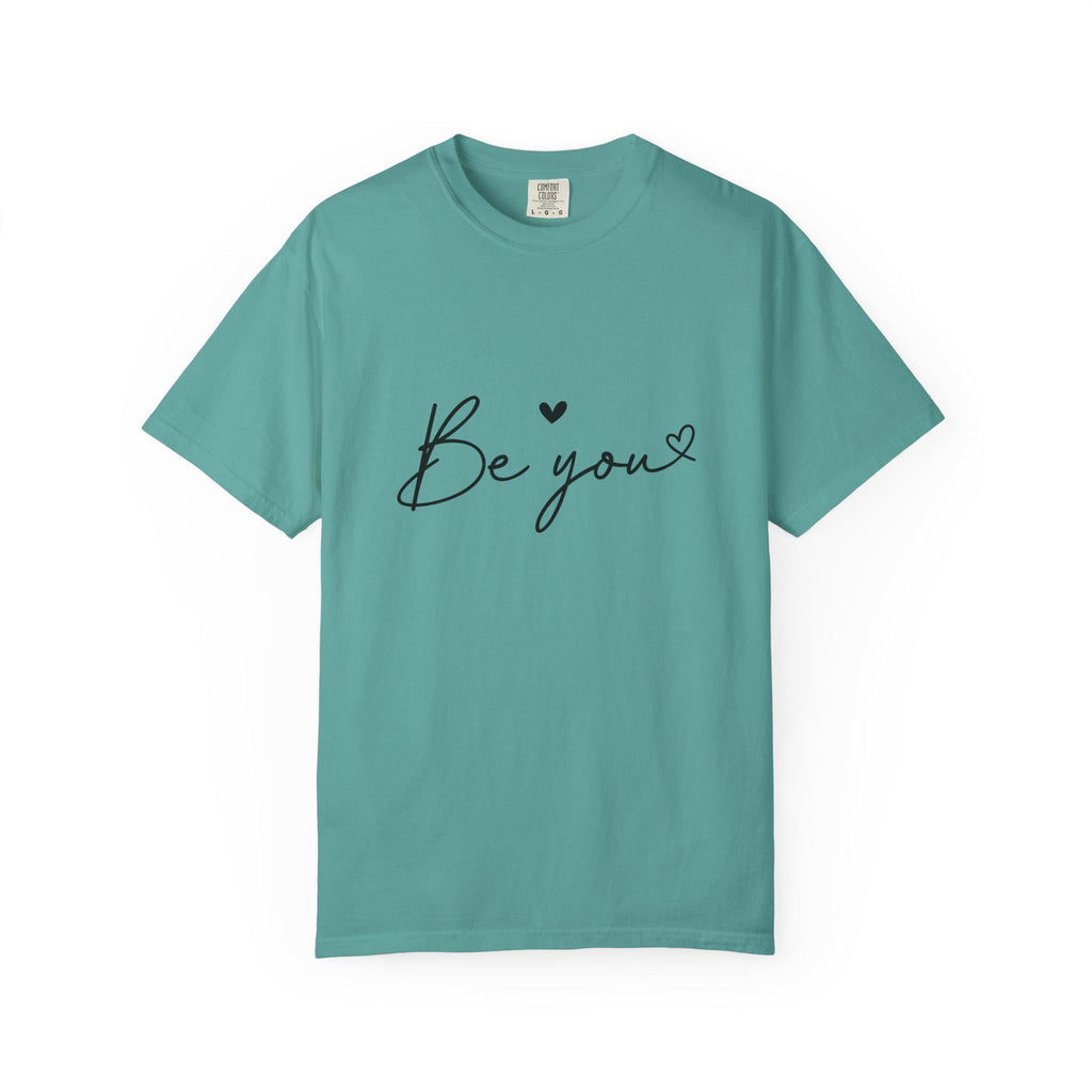 Be You T-Shirt Inspirational Self Love Tee Unisex Comfort Colors Shirt Positive Affirmation Quote Gift for Her or Him