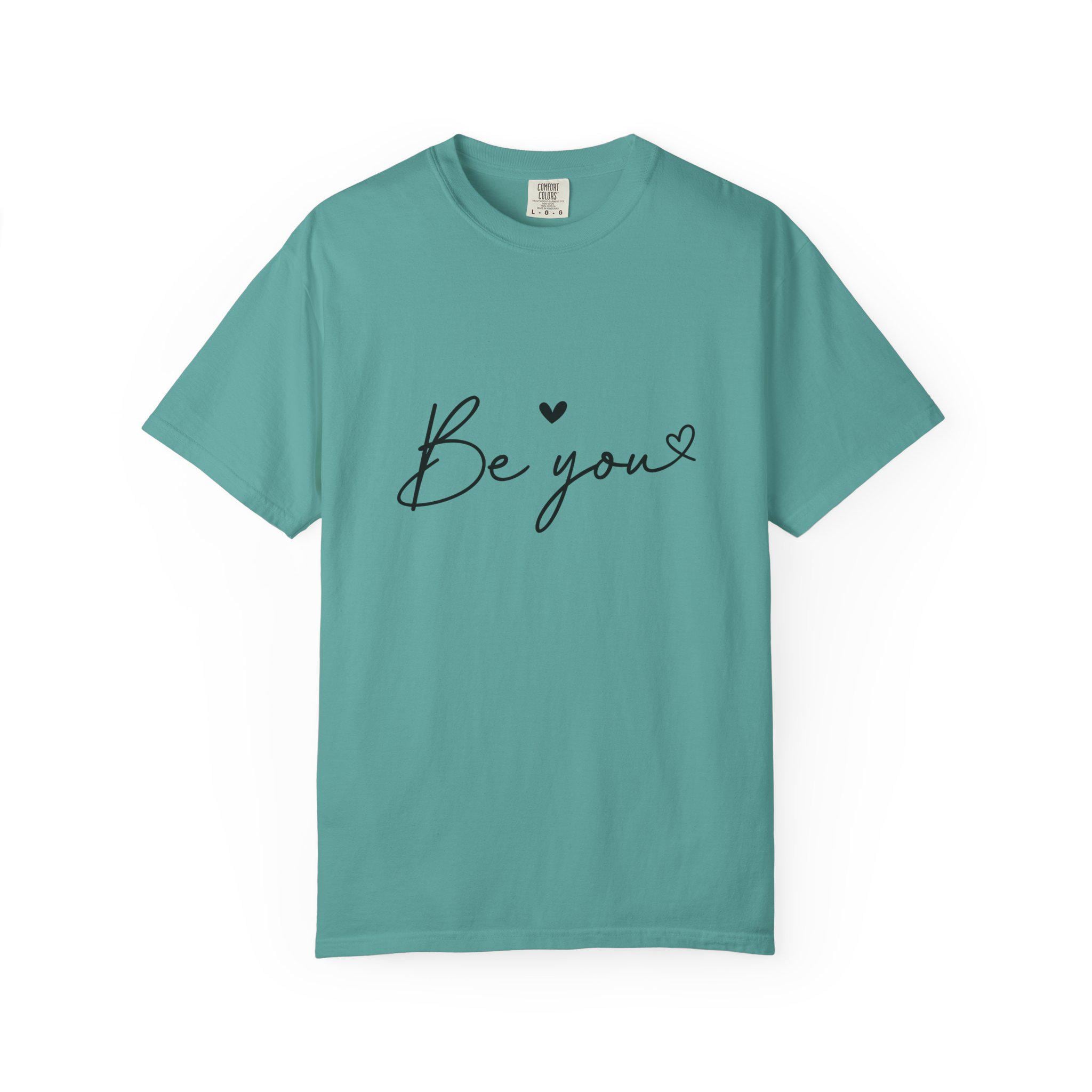 Be You T-Shirt Inspirational Self Love Tee Unisex Comfort Colors Shirt Positive Affirmation Quote Gift for Her or Him