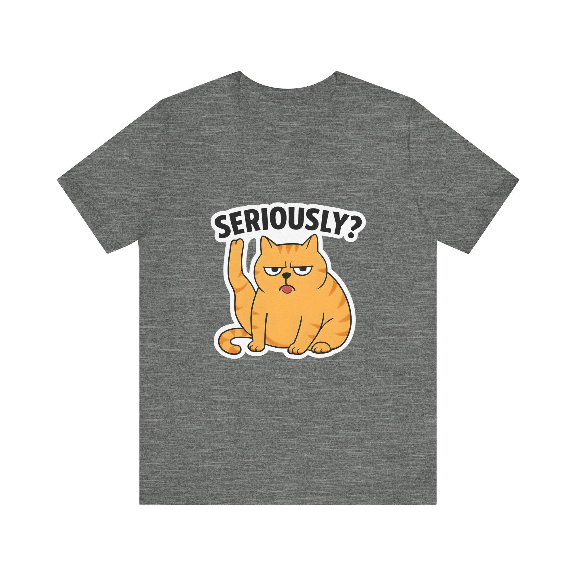 Funny Cat T-Shirt, Seriously Graphic Tee, Gift for Cat Lovers, Humor Shirt, Casual Wear, Pet Owner Apparel