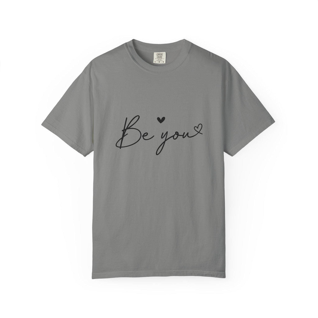 Be You T-Shirt Inspirational Self Love Tee Unisex Comfort Colors Shirt Positive Affirmation Quote Gift for Her or Him