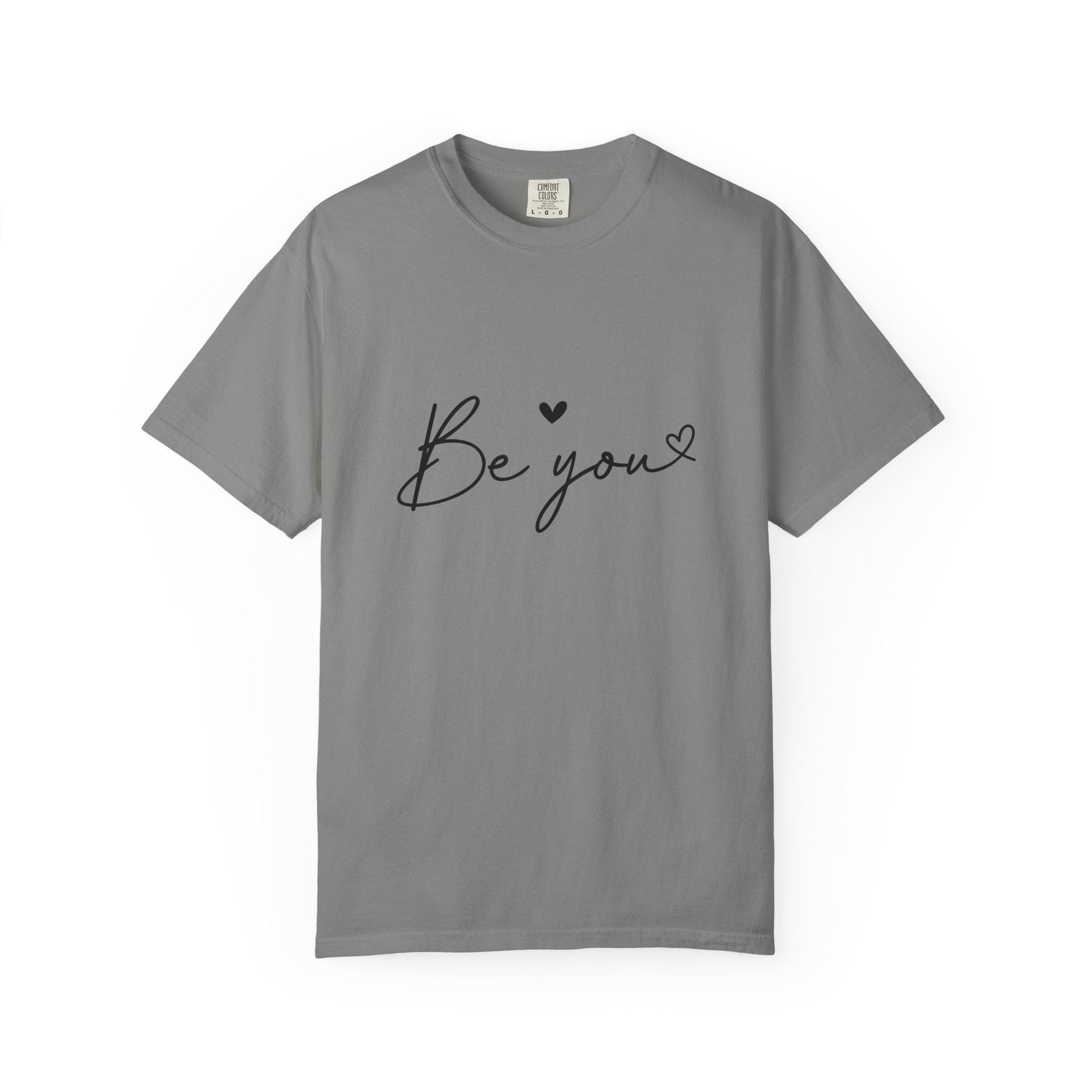 Be You T-Shirt Inspirational Self Love Tee Unisex Comfort Colors Shirt Positive Affirmation Quote Gift for Her or Him